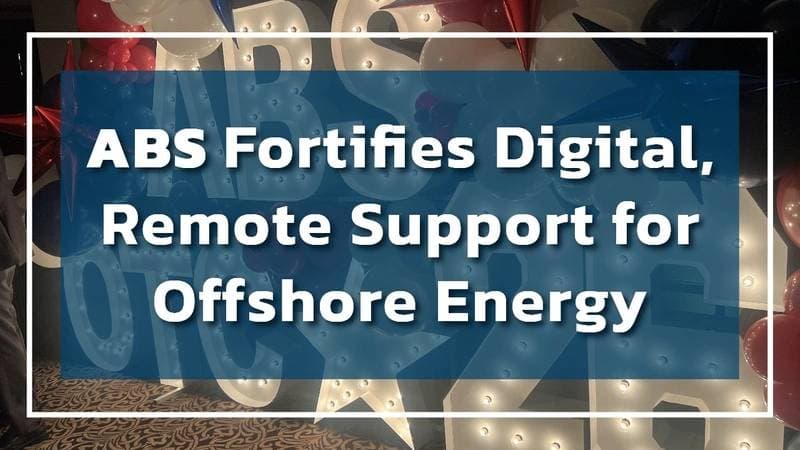ABS Expands Digital and Remote Support for Offshore Energy Sector